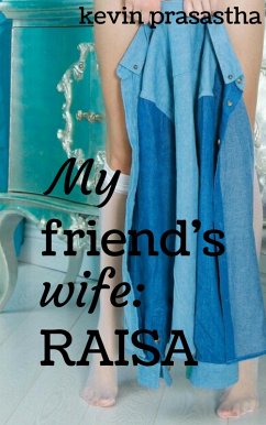 My Friend's Wife: Raisa (Seri Selingkuh dengan Istri Teman) (eBook, ePUB) - Prasastha, Kevin