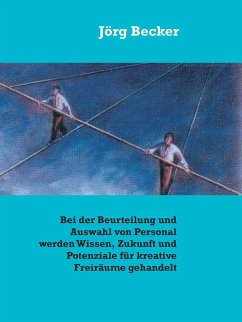 Bei der Beurteilung und Auswahl von Personal werden Wissen, Zukunft und Potenziale für kreative Freiräume gehandelt (eBook, ePUB) - Becker, Jörg