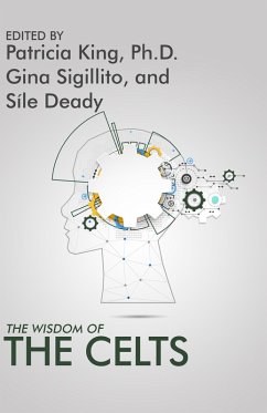 The Wisdom of the Celts (eBook, ePUB) - King, Patrica; Sigillito, Gina The Wisdom of the Celts (eBook, ePUB) - King, Patrica; Sigillito, Gina