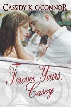 Forever Yours, Casey (eBook, ePUB) - O'Connor, Cassidy K.