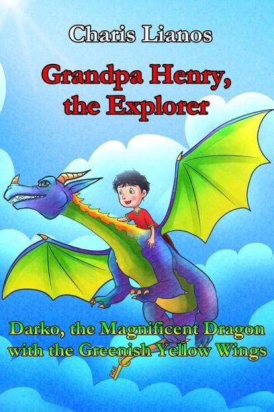 Grandpa Henry, the Explorer: Darko, the Magnificent Dragon with the Greenish Yellow Wings (Grandpa Henry, the Explorer., #2) (eBook, ePUB) Grandpa Henry, the Explorer: Darko, the Magnificent Dragon with the Greenish Yellow Wings (Grandpa Henry, the Explorer., #2) (eBook, ePUB)