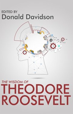 The Wisdom of Theodore Roosevelt (eBook, ePUB)