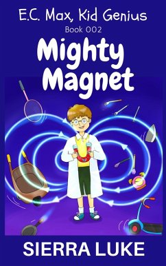 Cover Mighty Magnet (E.C. Max, Kid Genius, #2) (eBook, ePUB)
