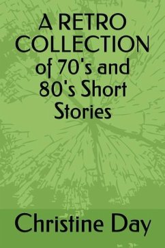 A RETRO COLLECTION OF 70's and 80's Short Stories - Day, Christine