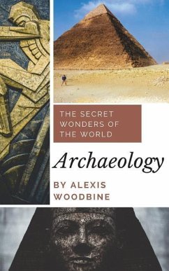 Archaeology: The Secret Wonders Of The World - Woodbine, Alexis