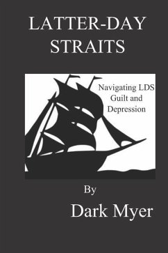 Latter-Day Straits: Navigating Lds Guilt and Depression - Myer, Dark