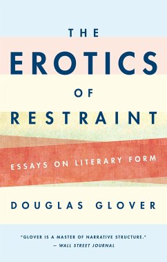 The Erotics of Restraint: Essays on Literary Form - Glover, Douglas