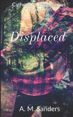 Displaced: Catherine Siddall Series Book One - Sanders, A. M.