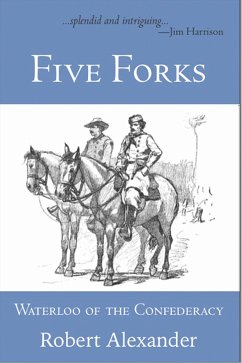 Five Forks: Waterloo of the Confederacy - Alexander, Robert