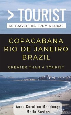 Greater Than a Tourist- Copacabana Rio De Janeiro Brazil: 50 Travel Tips from a Local - Tourist, Greater Than a.; Mendonça Mello Bastos, Anna Carolina