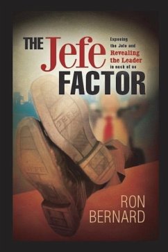 THE Jefe FACTOR: Exposing the Jefe and revealing the Leader in each of us - Bernard, Ron