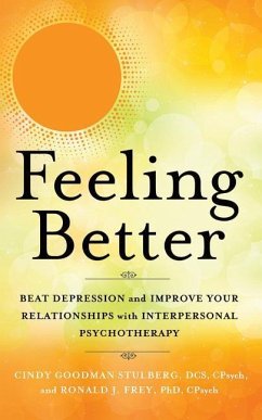 Feeling Better: Beat Depression and Improve Your Relationships with Interpersonal Psychotherapy - Stulberg, Cindy Goodman; Frey, Ronald J.