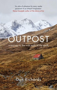 Outpost: A Journey to the Wild Ends of the Earth - Richards, Dan