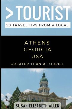 Greater Than a Tourist- Athens Georgia USA: 50 Travel Tips from a Local - Tourist, Greater Than a.; Allen, Susan Elizabeth