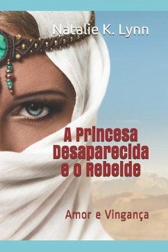 A Princesa Desaparecida e o Rebelde: Amor e Vingança - K. Lynn, Natalie