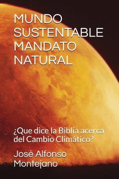 Mundo Sustentable Mandato Natural: ¿Que dice la Biblia acerca del Cambio Climático? - Montejano, José Alfonso
