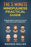 The 5 Minute Mindfulness Practical Guide: 20 Simple Habits to Lead a Stress Free Life, Reduce Anxiety and Treat Depression