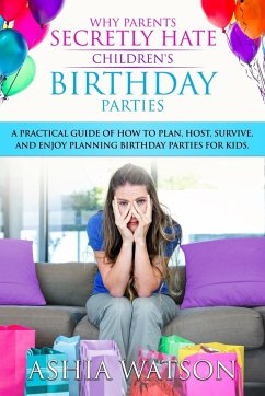 Why Parents Secretly Hate Children's Birthday Parties - Watson, Ashia