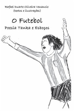O Futebol: Poesia Tanka E Esboços - Venancio, Rafael Duarte Oliveira