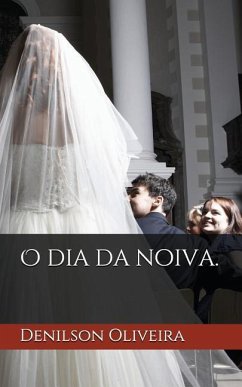 O Dia Da Noiva.: O Tempo de Prepara - Oliveira, Denilson de