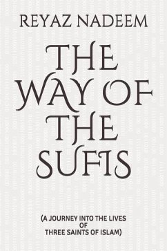 The Way of the Sufis: (a Journey Into the Lives of Three Saints of Islam) - Nadeem, Reyaz