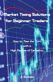 Market Timing Solutions for Beginner Traders: How to Time the Turn with a High Degree of Certainty