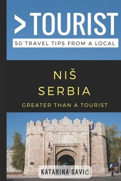 Greater Than a Tourist- NIS Serbia: 50 Travel Tips from a Local - Tourist, Greater Than a.; Savic, Katarina