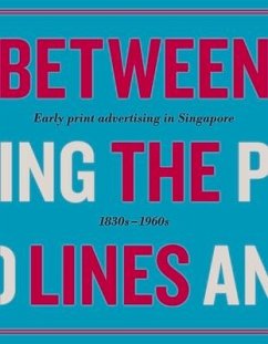 Between the Lines: Early Advertising in Singapore: 1830s - 1960s - Various