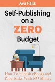 Self-Publishing on a Zero Budget: How to Publish eBooks and Paperbacks with No Money