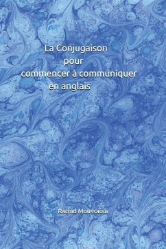 La Conjugaison pour commencer à communiquer en anglais: Rachid Moussaoui - Moussaoui, Rachid