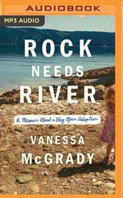 Rock Needs River: A Memoir about a Very Open Adoption - McGrady, Vanessa