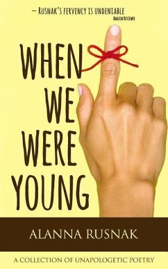 When We Were Young: a collection of unapologetic poetry - Rusnak, Alanna