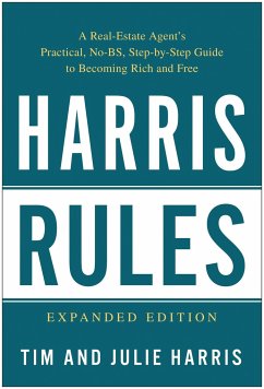 Harris Rules: A Real Estate Agent's Practical, No-BS, Step-By-Step Guide to Becoming Rich and Free - Harris, Tim; Harris, Julie