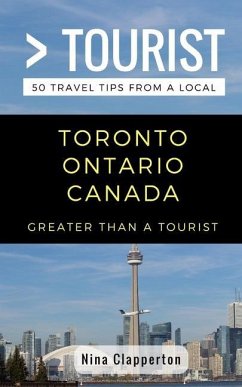 Greater Than a Tourist- Toronto Ontario Canada: 50 Travel Tips from a Local - Tourist, Greater Than a.; Clapperton, Nina