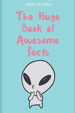 The Huge Book of Awesome Facts - Jacobs, Jake
