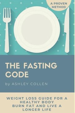 Intermittent Fasting: Weight Loss Guide for a Healthy Body, Burn Fat and Live a Longer Life - Collen, Ashley