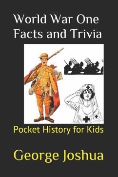 World War One Facts and Trivia: Pocket History for Kids - Joshua, George
