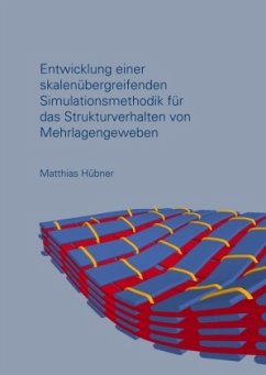 Entwicklung einer skalenübergreifenden Simulationsmethodik für das Strukturverhalten von Mehrlagengeweben - Hübner, Matthias