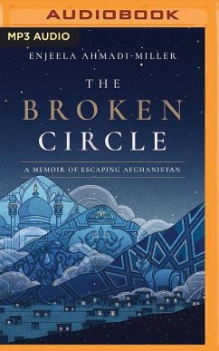 The Broken Circle: A Memoir of Escaping Afghanistan - Ahmadi-Miller, Enjeela