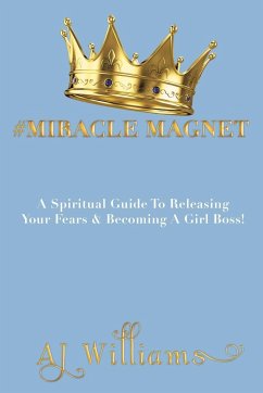 #Miracle Magnet: A Spiritual Guide to Releasing Your Fears & Becoming a Girl Boss