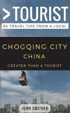 Greater Than a Tourist- Chongqing City China: 50 Travel Tips from a Local