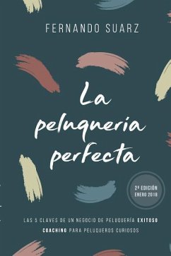 La peluquería perfecta: Cómo abrir un negocio de peluquería exitoso - Suarz, Fernando