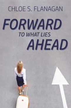 Forward to What Lies Ahead - Flanagan, Chloe S.