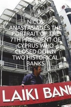 Nicos Anastasiades the Portrait of the 7th President of Cyprus Who Closed Down Two Historical Banks - Adamides, Marios