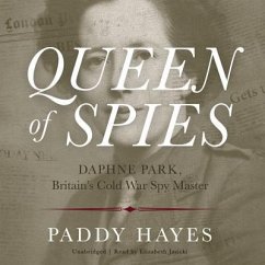 Queen of Spies: Daphne Park, Britain's Cold War Spy Master - Hayes, Paddy