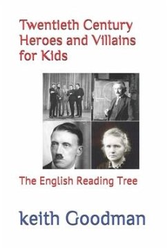 Twentieth Century Heroes and Villains for Kids: The English Reading Tree - Goodman, Keith