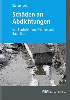 Schäden an Abdichtungen von Flachdächern, Flächen und Bauteilen - Ibold, Stefan