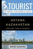 Greater Than a Tourist- Astana Kazakhstan: 50 Travel Tips from a Local