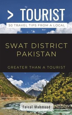 Greater Than a Tourist- Greater Than a Tourist- Swat District Pakistan: 50 Travel Tips from a Local - Tourist, Greater Than a.; Mahmood, Faisal