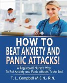 How to Beat Anxiety and Panic Attacks!: A Registered Nurse's Way to Put Anxiety and Panic Attacks to an End